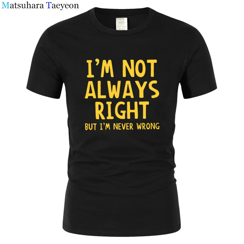 

Fashion Novetly Casual TShirt Summer Men I'm Not Always Right But I'm Never Wrong Short Sleeve Male Funny T-ShirtS Tops Hip Hop