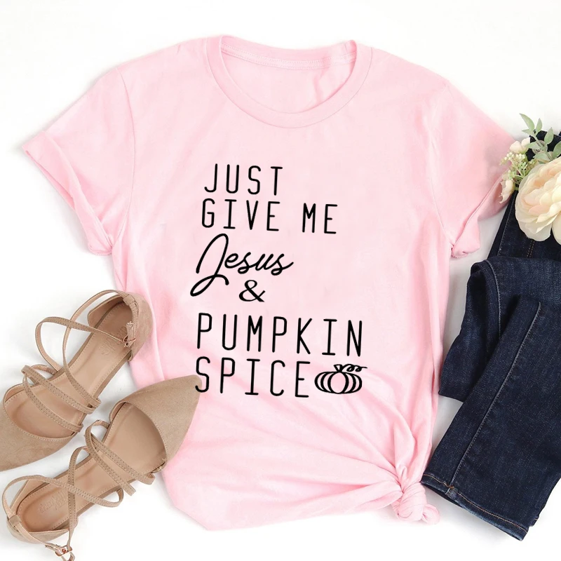 

Just Give Me Jesus & Pumpkin Spice Women T-shirt Christ Shirt Fashsion Letter Cotton Female Clothing O Neck Short Sleeve Top Tee