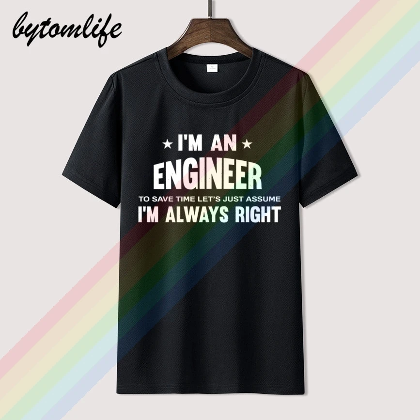 

I'm An Engineer I'm Always Right T-Shirt Men's Summer Black 100% Cotton Short Sleeves Popular Normal Tee Shirts Tops Tee Unisex