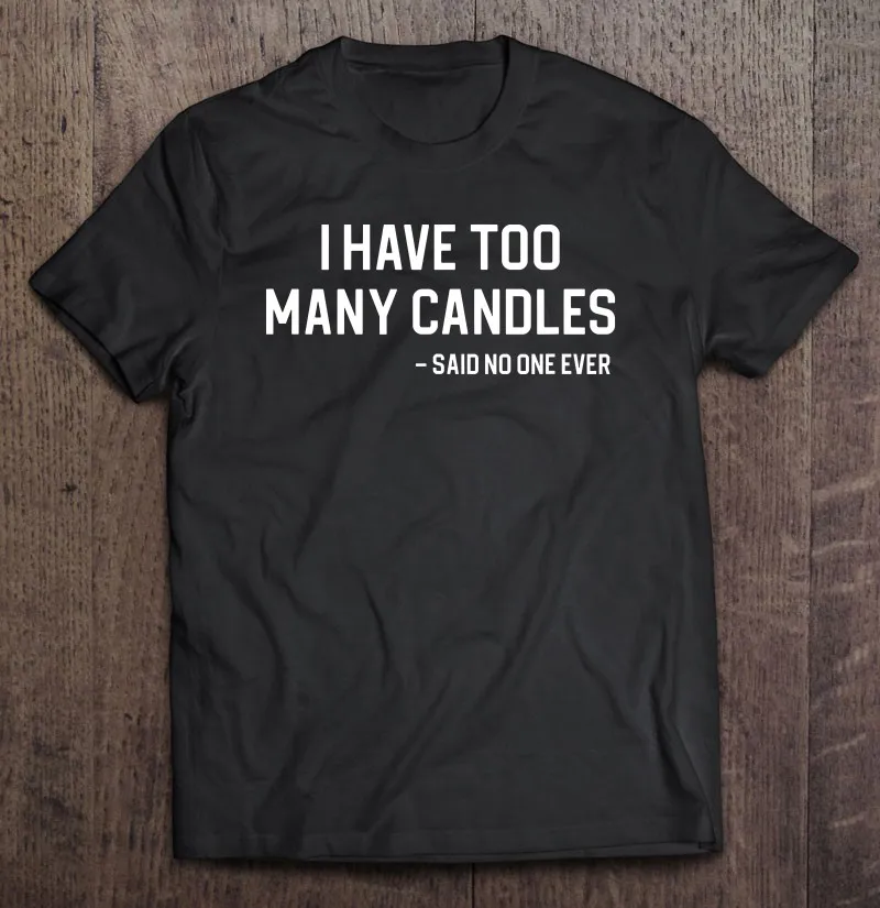 

Футболка «У меня слишком много свечей», мужские футболки с коротким рукавом, футболки для женщин, футболки с коротким рукавом, Мужская одежд...