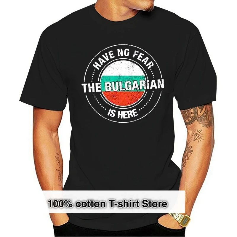 

Have No Fear The Bulgarian Is Here Cotton Crewneck Custom Short Sleeve Bulgaria Flag Men 3Xl Funny T Shirts 033389