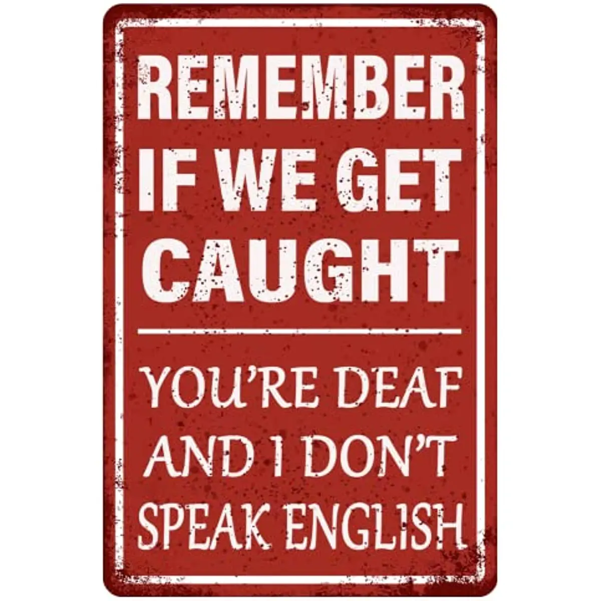 

Humor Caught Garage Deaf Bar Man Funny Signs, Tin And English, Get Remember Don't We Sign Decor Speak You're Cave Metal If