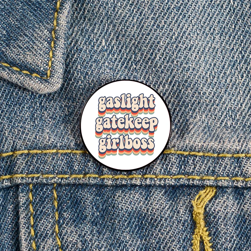 

Fashion gaslight gatekeep girlboss Printed Pin Brooches Shirt Lapel tote Bag backpacks Badge Cartoon gift brooches pins gifts