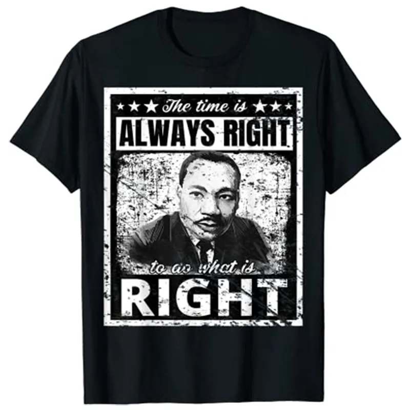 

Martin Luther King Jr. MLK Classic The Time Is Always Right T-Shirt Black History Month Gift Customized Products