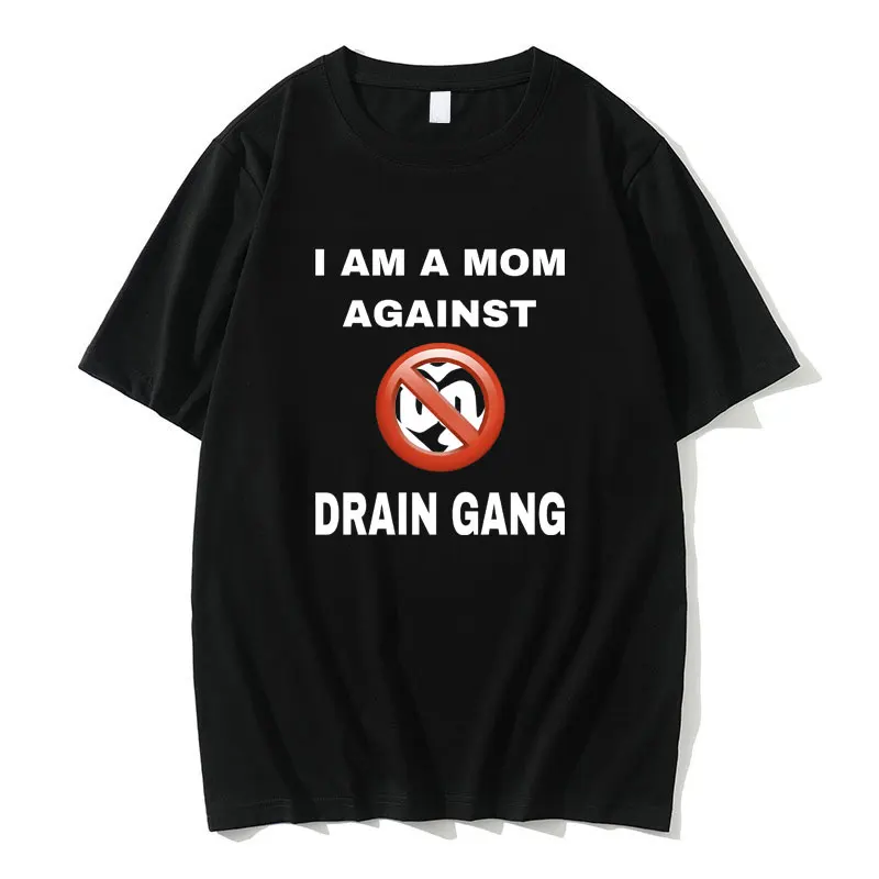 

I Am A Mom Against Drain Gang Print T Shirts Men Women Fashion Hip Hop Rapper T-shirt Men's Pure Cotton Tshirt Male Black Tees