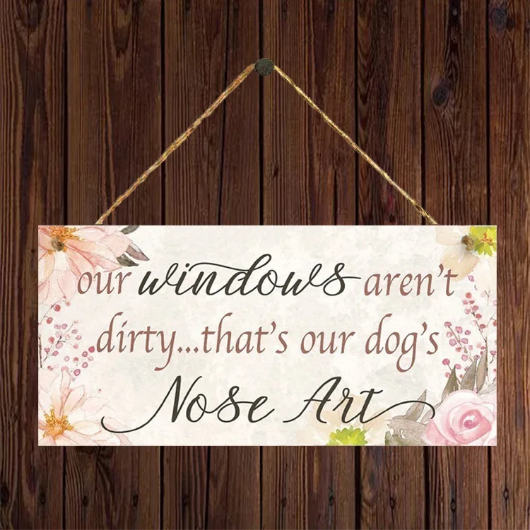 

" Our Windows Aren't Dirty...that Our Dog's Nose Ait" Wooden Hanging Plaque Home Decoration