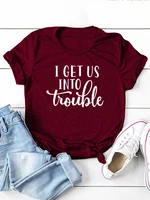 i get us into trouble letter print women t shirt short sleeve o neck loose women tshirt ladies tee shirt tops camisetas mujer