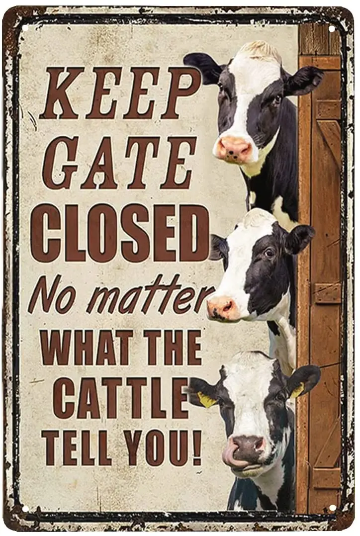 

the cow Funny Keep Gate Closed No Matter What The the cow Tell You Metal Sign Tin Sign Funny Farmhouse Fence House Wall Gate