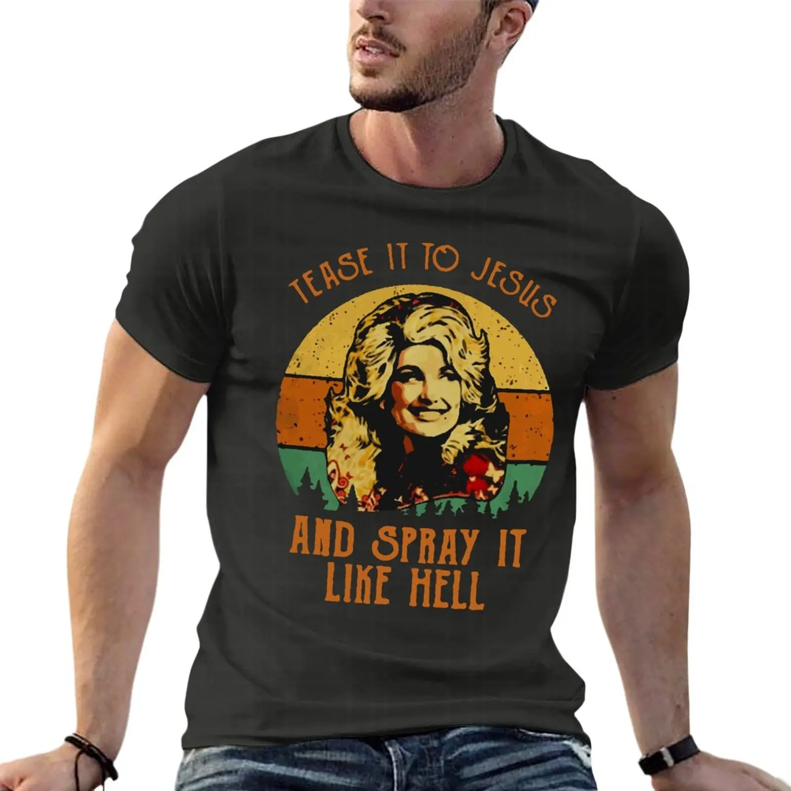 

Dolly Parton Tease It To Jesus And Spray It Like Hell Oversize T-Shirt Personalized Men Clothing Short Sleeve Tops Tee