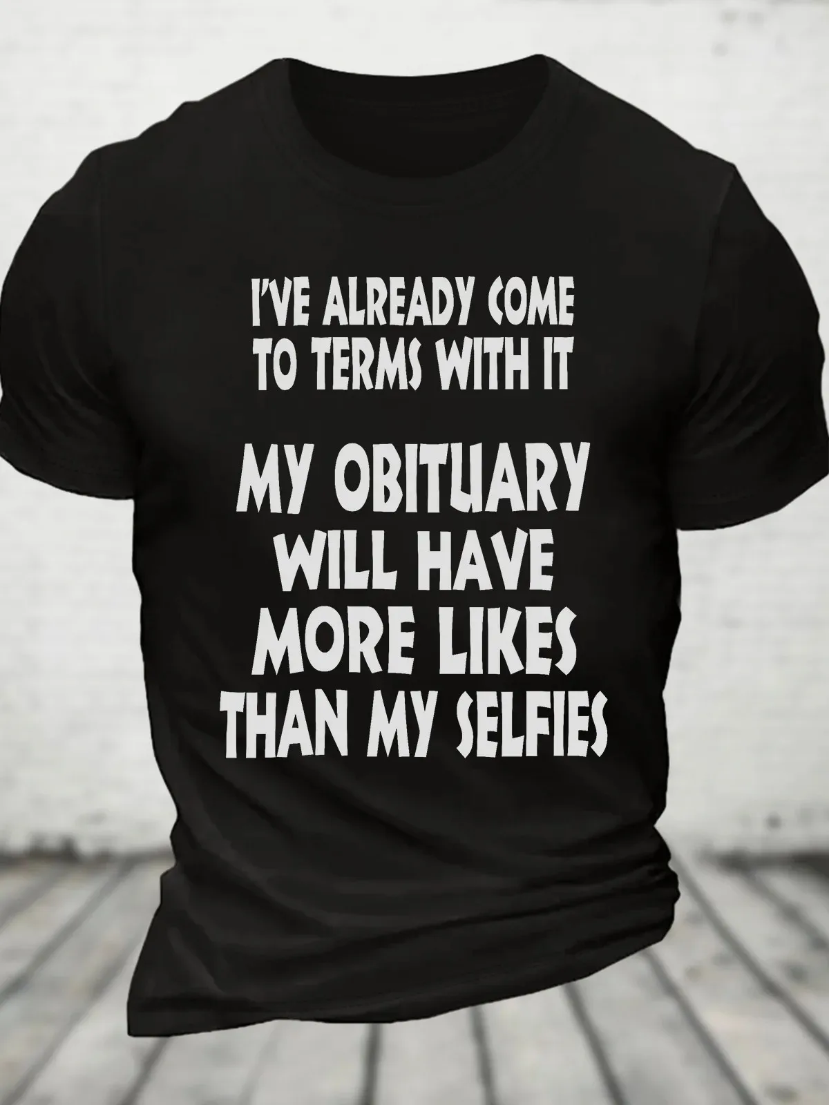 My Obituary Will Have More Likes Than Selfies Cotton T-shirt
