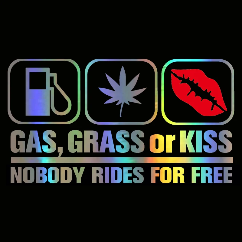 

Car Sticker Gas Grass Or Kiss Nobody Rides For Free Sticker On Car Funny Vinyl Stickers Decals JDM Styling N179