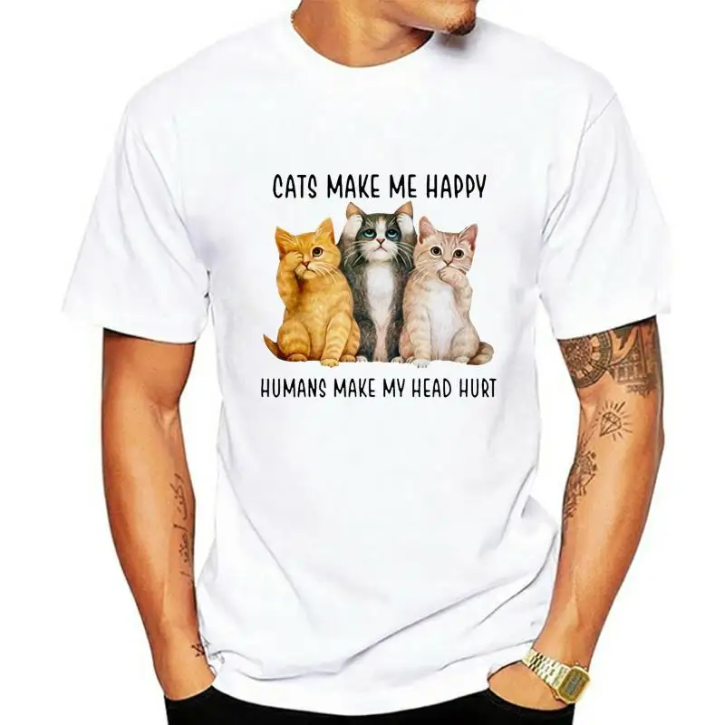 

Cats Make Me Happy Humans Make My Hurt Men T Shirt White Cotton S 5XL Short-sleeved T-shirt Men Unisex New Fashion Tshirt