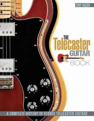 

Книга для гитары Telecaster: Полная история гитар Telecaster Fender (редактирована и обновлена)