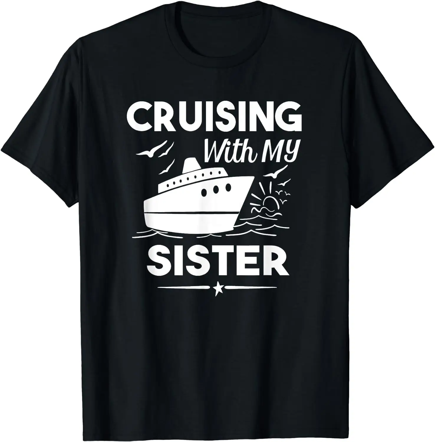 

Cruising with My Sister Cruise T Shirt Cruise Ship Vacation T-Shirt Graphic T Shirts Casual Cotton Daily Four Seasons Tees S-6XL