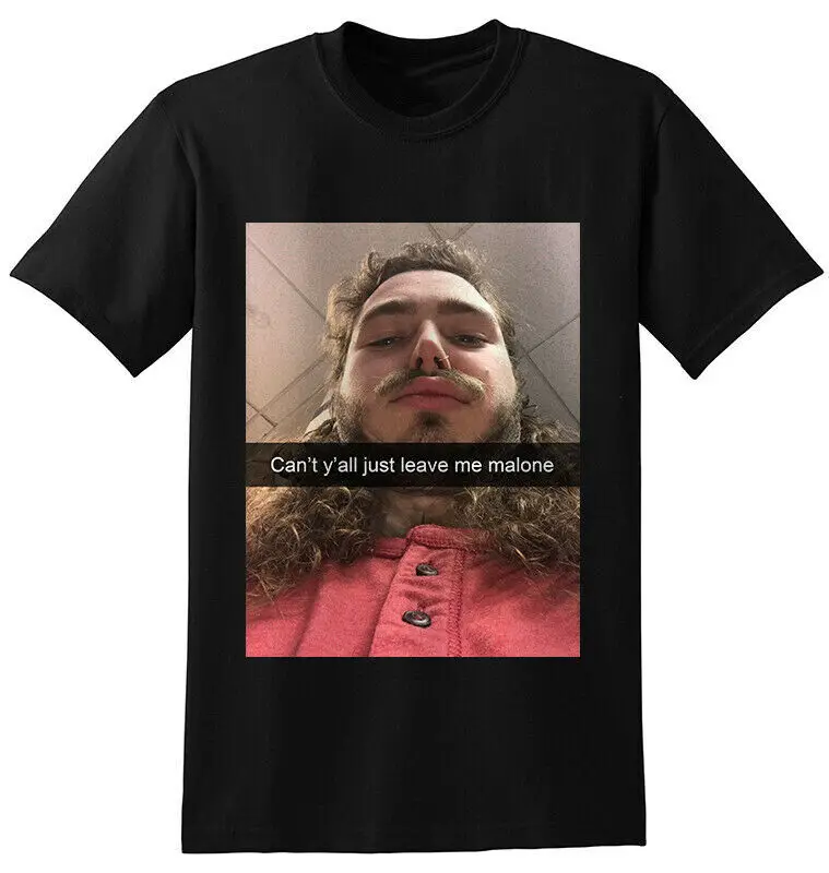 

Post Malone Cant yall just leave me malone Black T-Shirt
