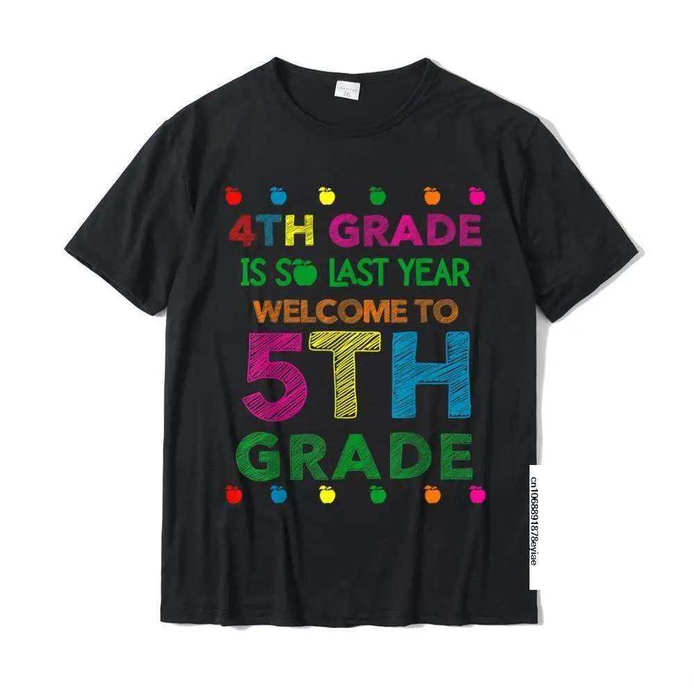 

4th Grade Is So Last Year Welcome To 5th Grade Teachers Gift T-Shirt Tops Shirts Rife Cotton Mens Top T-Shirts