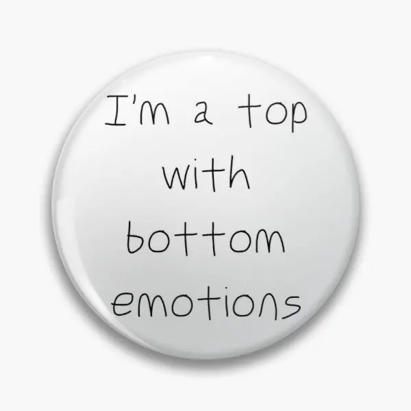 

I Am A Top With Bottom Emotions Customizable Soft Button Pin Brooch Jewelry Badge Hat Women Funny Lover Collar Decor Metal