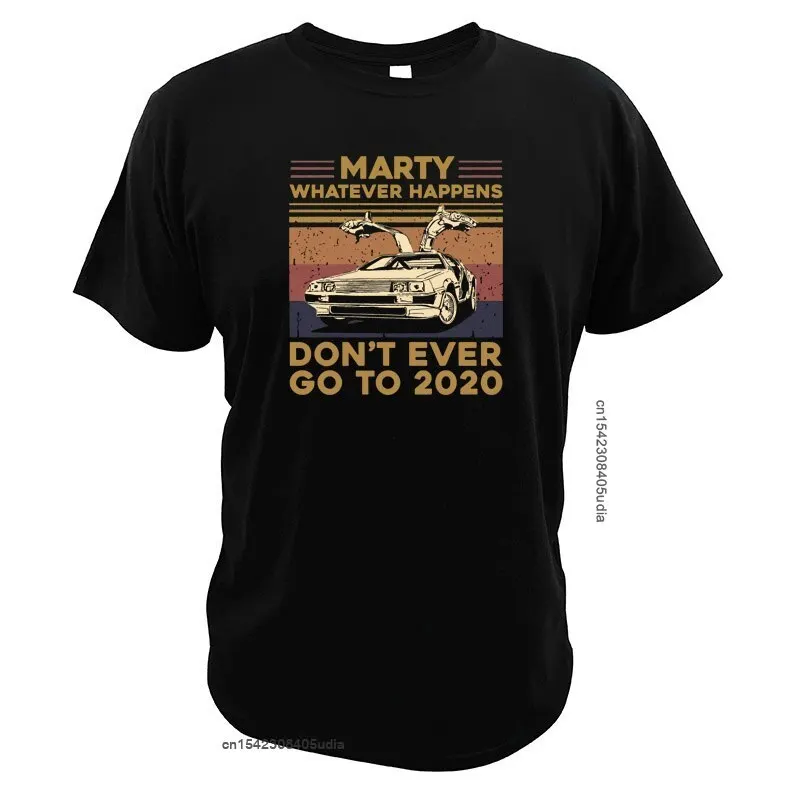 Marty Whatever Happens Don't Ever Go To T Shirt Back Future Film Tee Tops Digital Print Car Driving Lovers T-Shirt