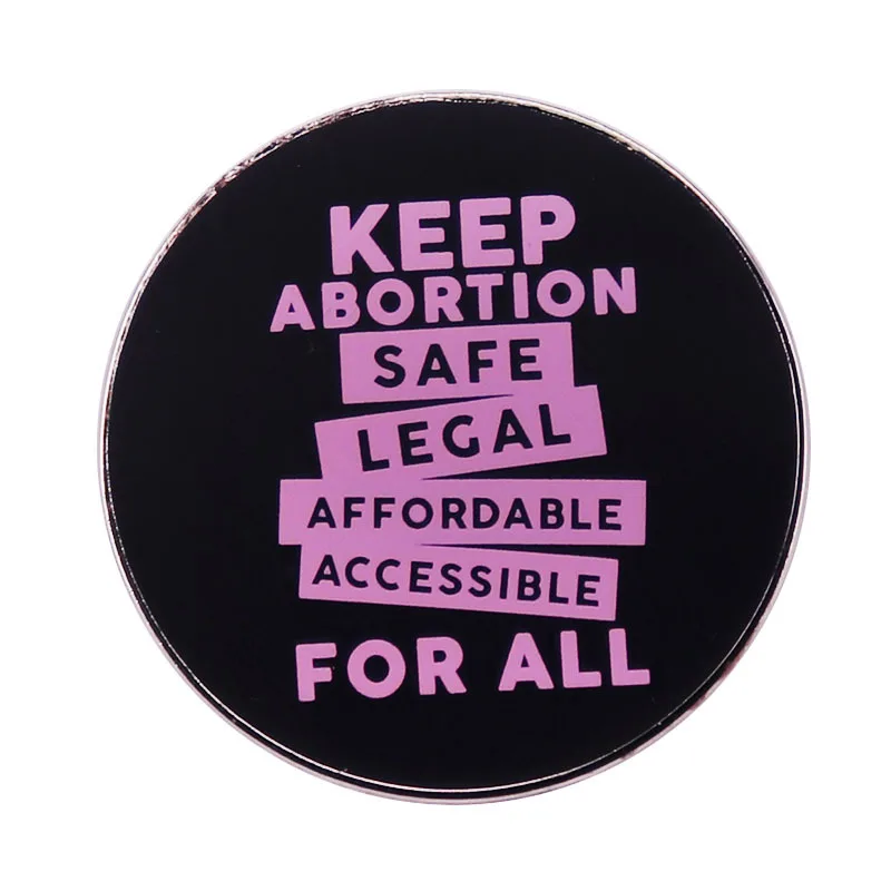 KEEP ABORTION SAFE LEGAL Hard Round Enameml Pin Feminist Badge Brooch for Jewelry Accessory Gifts for Women Girls