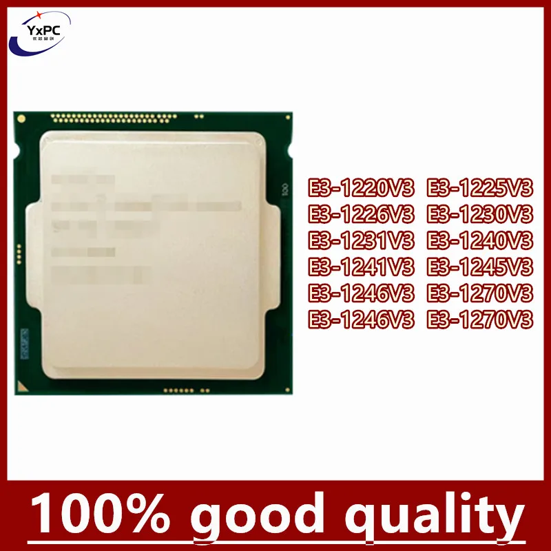 

E3-1220V3 E3-1225V3 E3-1226V3 E3-1230V3 E3-1231V3 E3-1240V3 E3-1241V3 E3-1245V3 E3-1246V3 E3-1270V3 E3-1271V3 E3-1275V3 CPU