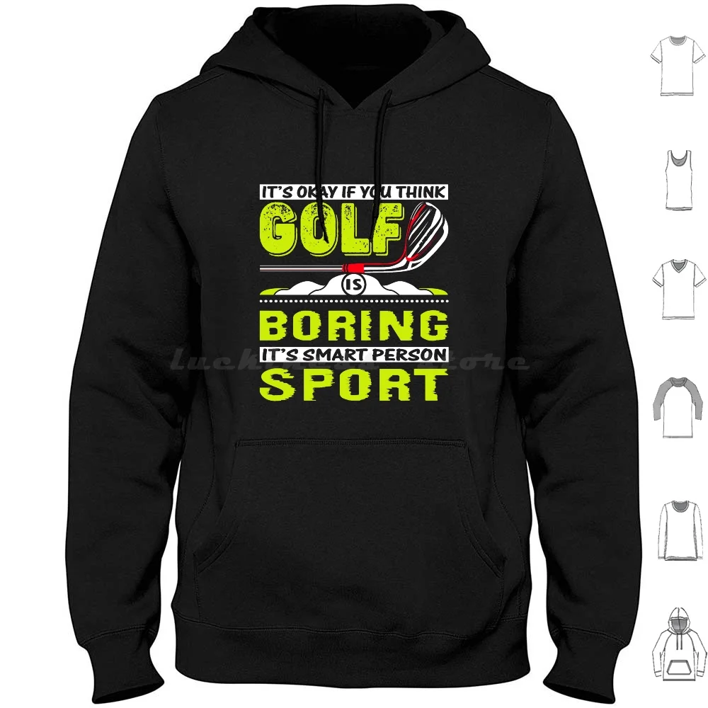 

It's Okay If You Think Golf Is Boring 2022 Hoodies Long Sleeve Its Okay If You Think Golf Is Boring Golf Golfing