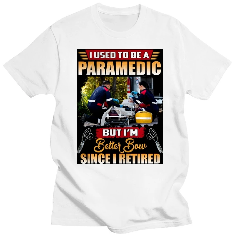 

I Used To Be A Paramedic But I'm Better Now Since I Retired T-Shirt