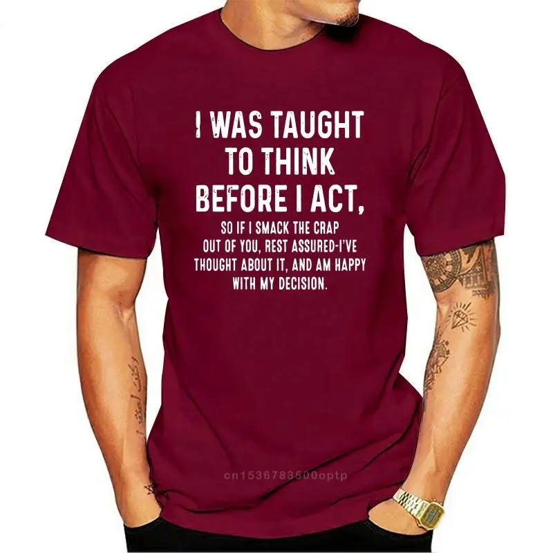 

New Men Funny T Shirt Fashion tshirt I Was Taught To Think Before I Act Women t-shirt