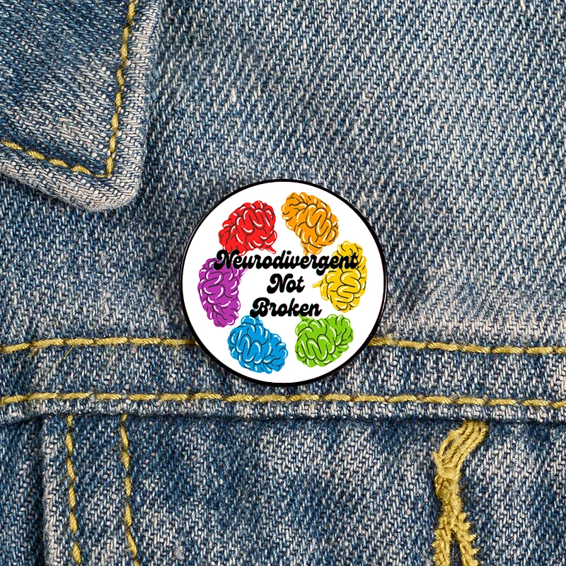 

Neurodivergent Not Broken Printed Pin Brooches Shirt Lapel teacher tote Bag backpacks Badge Cartoon gift brooches pins for women