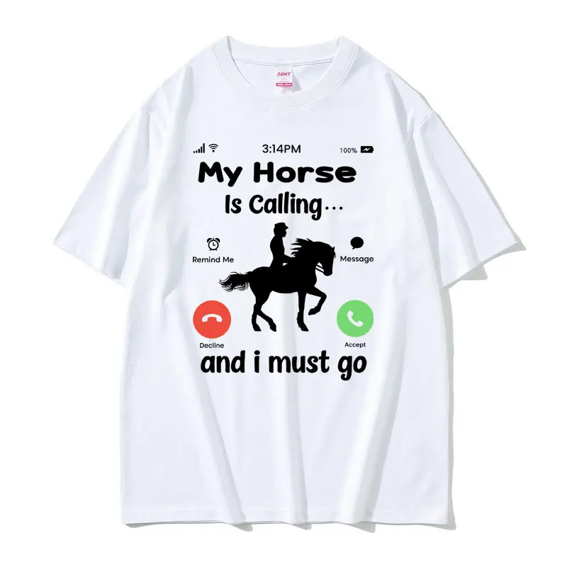 

My Horse Is Calling and I Must Go T-shirt Funny Remind Me Message Decline Accept Tshirt Men Women Loose Outdoors Soft Cotton Tee