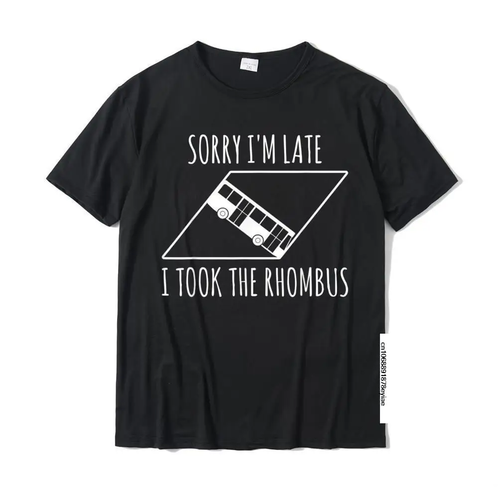 

Sorry I'm Late I Took The Rhombus T-Shirt Europe Top T-Shirts Tops & Tees For Men Family Cotton Custom T Shirts