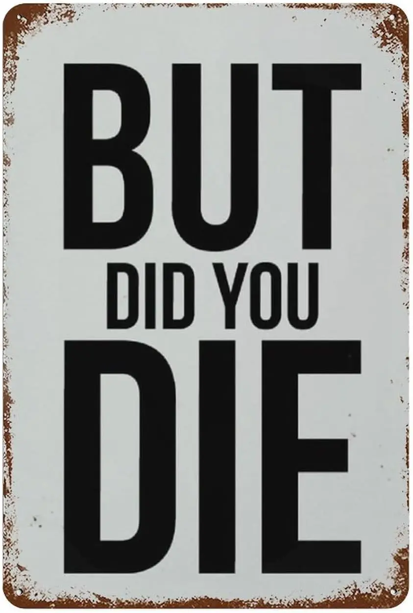 Металлический Настенный декор но вы умирали Забавный жестяной знак для дома