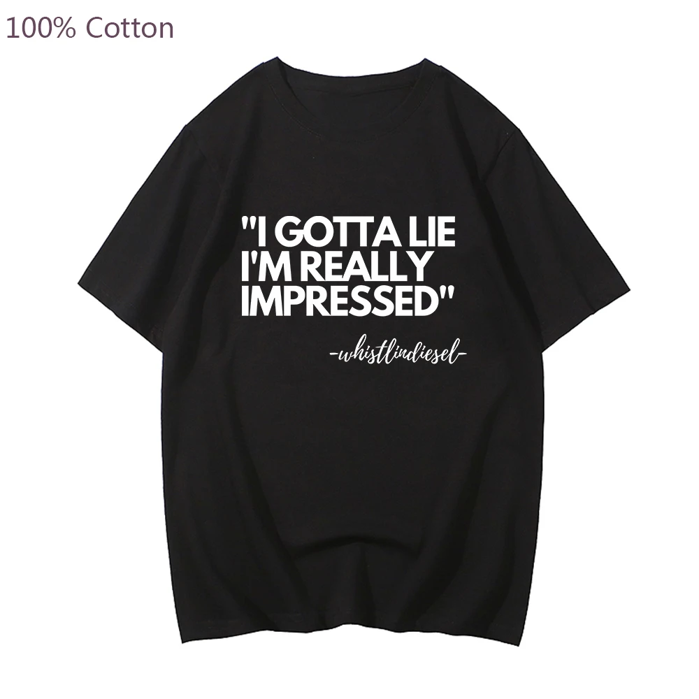 

Whistlin Gotta Lie I'm Really Impressed T-shirt Mens Funny Print Hip Hop 90S Tshirt Male Clothes Fashion Top Tee Cotton shirts