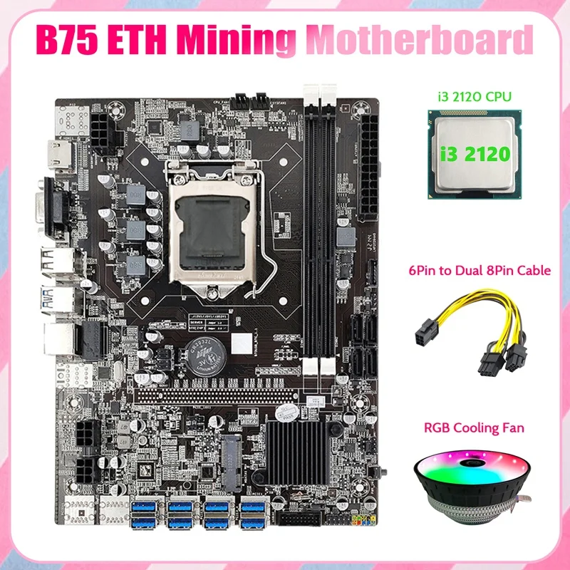 

B75 ETH Mining Motherboard 8XPCIE To USB+I3 2120 CPU+RGB Fan+6Pin To Dual 8Pin Cable LGA1155 B75 BTC Miner Motherboard