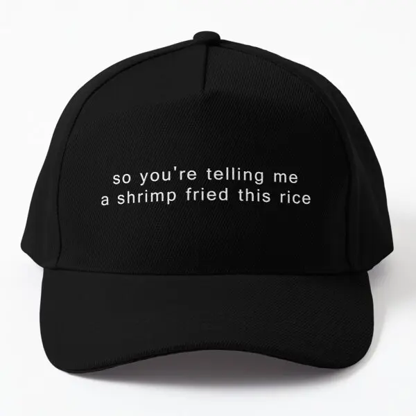 

So You Re Telling Me A Shrimp Fried This Baseball Cap Hat Bonnet Casual Casquette Boys Summer Solid Color Printed Women