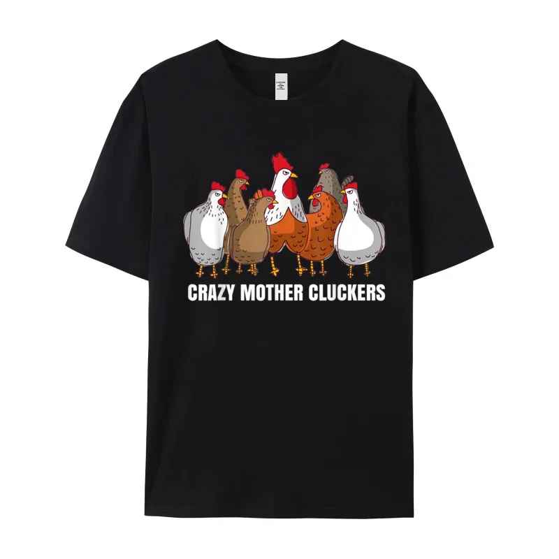 Crazy Mother Cluckers Gift Chicken Tops &amp Tees Short Sleeve for Men 100% Cotton Round Neck T Shirts Summer Shirt Newest