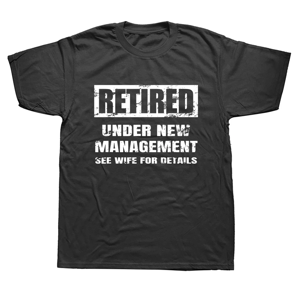 

Retired Under New Management T Shirt See Wife For Details Graphic Cotton Streetwear Short Sleeve Birthday Gifts Summer T-shirt
