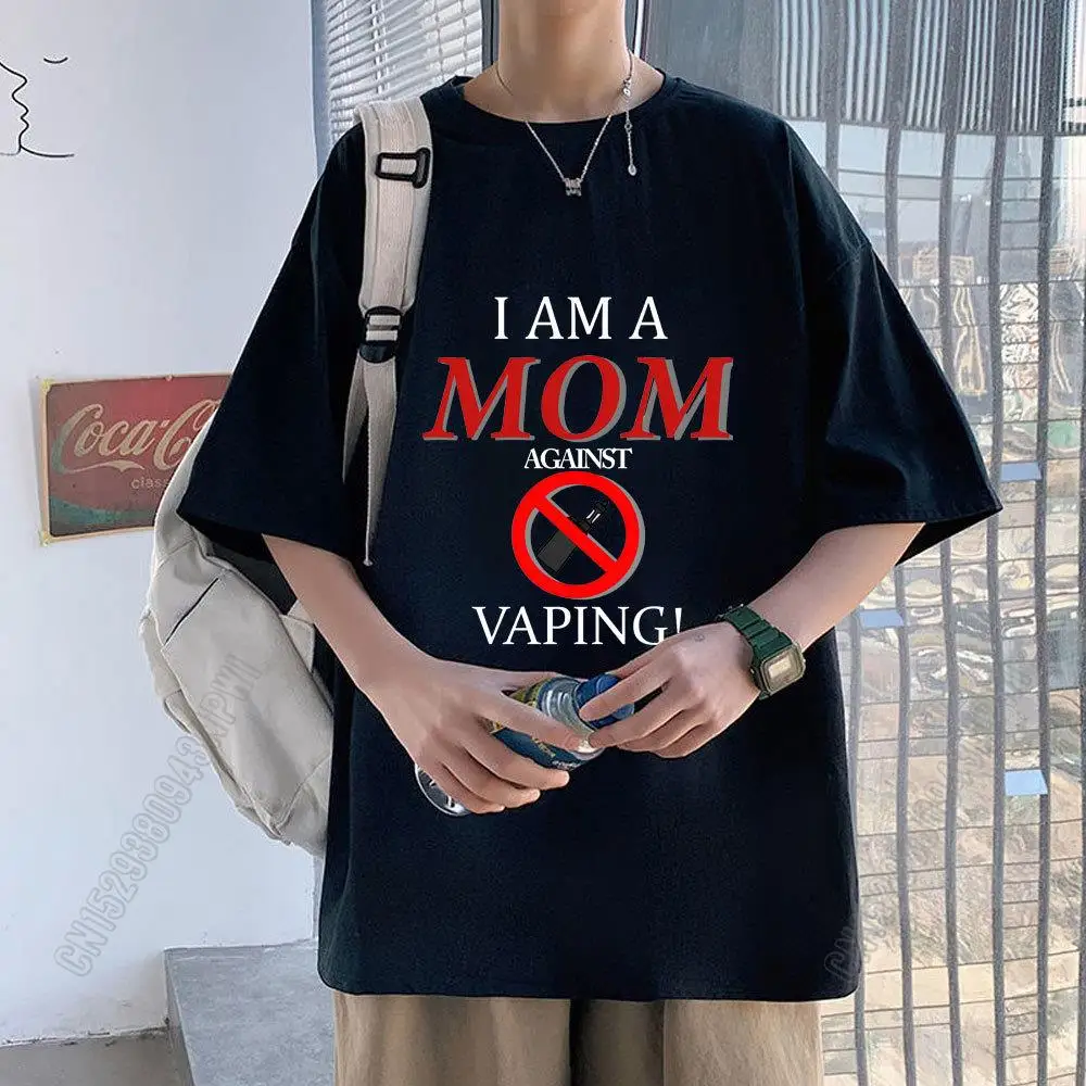 

I Am Mom Against Vaping Tshirt Letter Printing T-Shirt Men Women 100% Cotton Harajuku Tee Short Sleeve Unisex Eu Size T Shirt