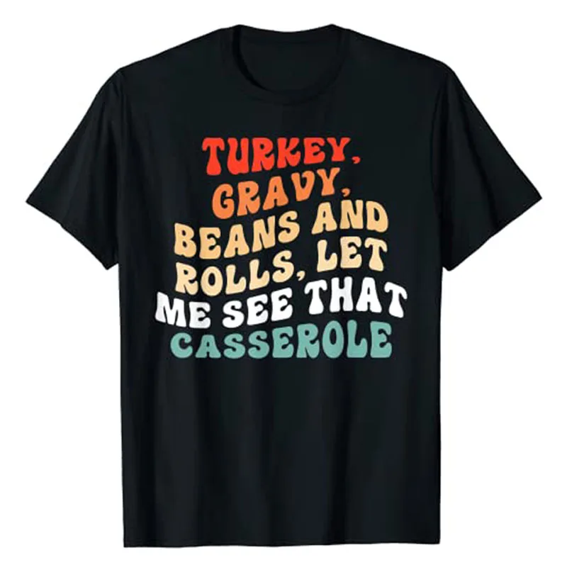 

Turkey Gravy Beans and Rolls Let Me See That Casserole T-Shirt Sayings Quote Women Clothing Y2k Top Short Sleeve Graphic Tees