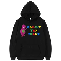 commit tax fraud lovers memes print hoodie dinosaur graphic hoodies men women sturdy outdoor fashion original sweatshirt coat
