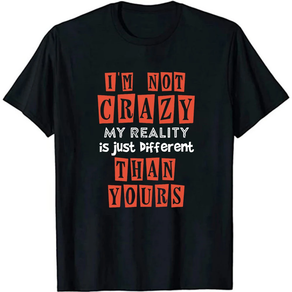 

I'm Not Crazy, My Reality Is Just Different Than Yours T-Shirt Funny Letter Print Short Sleeves cool top tee shirt Crazy Gift