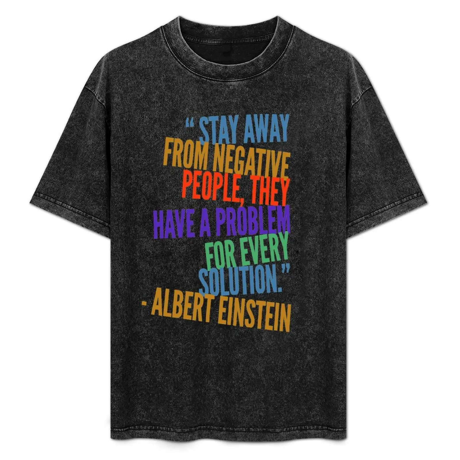 Оставайся от негативных людей они проблемы на каждый раствор. — Футболка Аберта