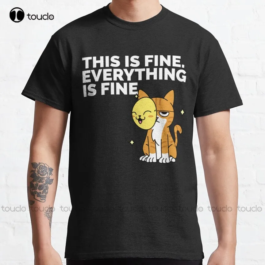 

This Is Fine Keep Calm And Look At Me Classic T-Shirt Tee Shirts Womens Women Shirts Digital Printing Breathable Cotton Retro