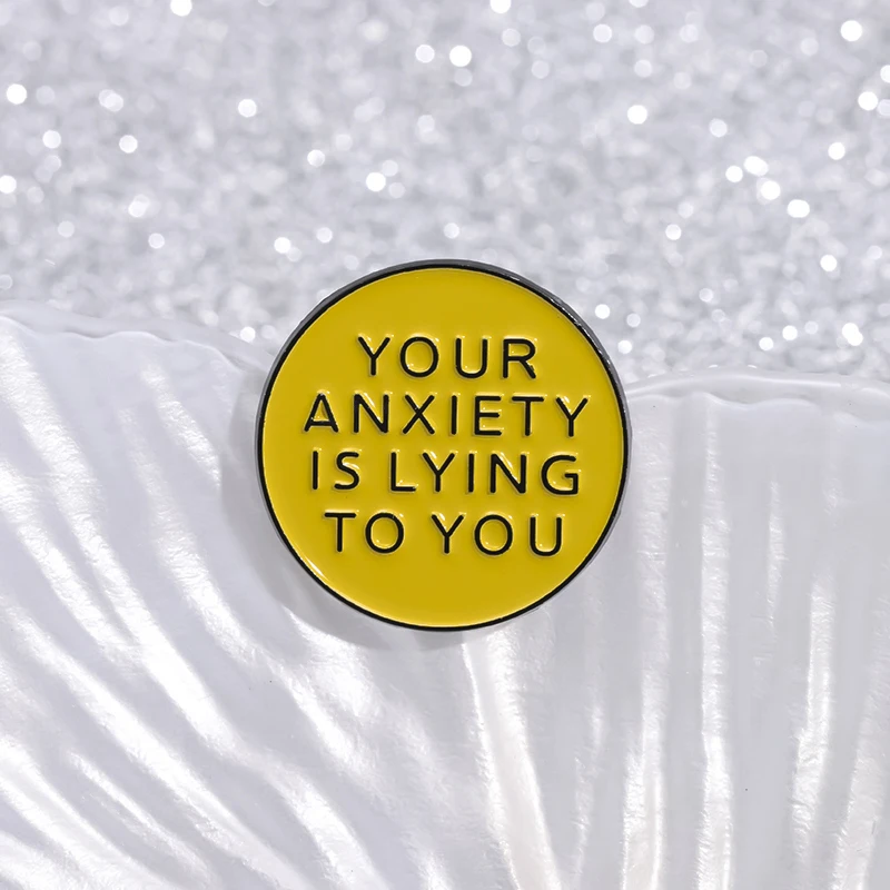 Your Anxiety is Lying To You Enamel Pin Custom Positive Quotes Brooches Lapel Badge Backpack Clothes Jewelry Gift for Kid Friend
