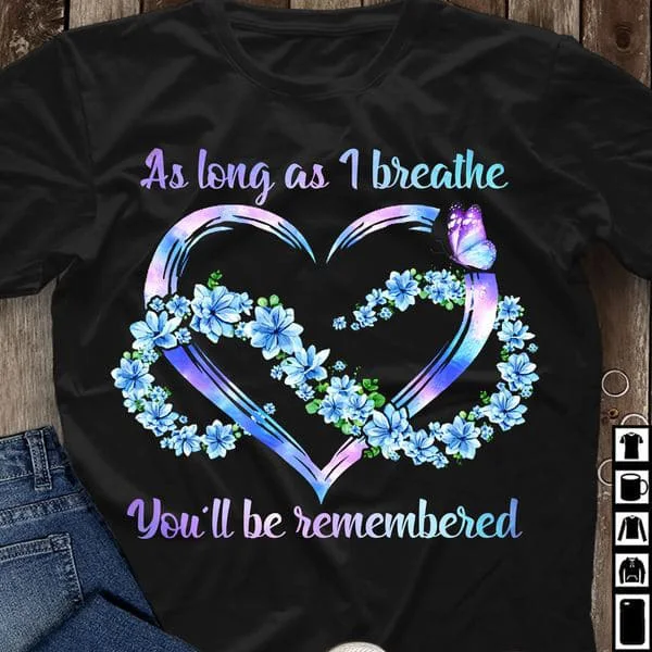 

As Long As 1 Breathe You'll Be Remember, Awareness Shirt Unisex T-shirt