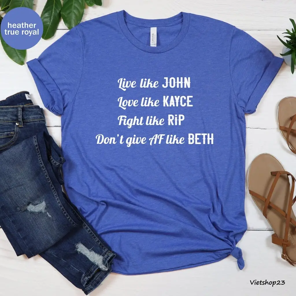 Live Like John Love Kayce Fight Rip Don't Give Af Beth Футболка Dutton Ranch