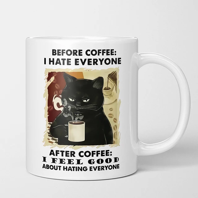 Before Coffee I Hate Everyone, After Coffee I Feel Good Coffee Mug 6