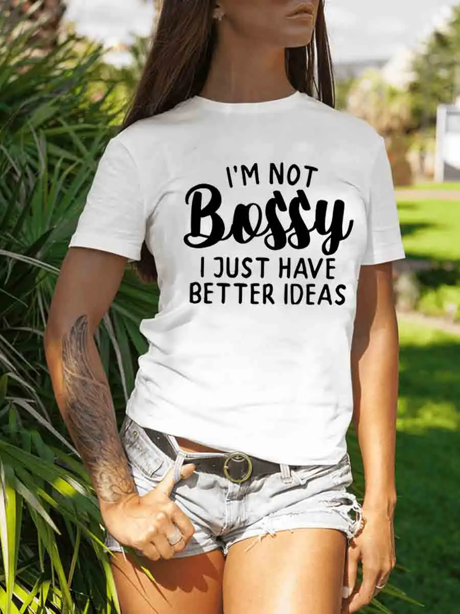 

I'm Not Bossy I Just Have Better Ideas Funny Humor Summer Soft T-shirts For Female Ladies Shirts With Letter Print Short Sleeve