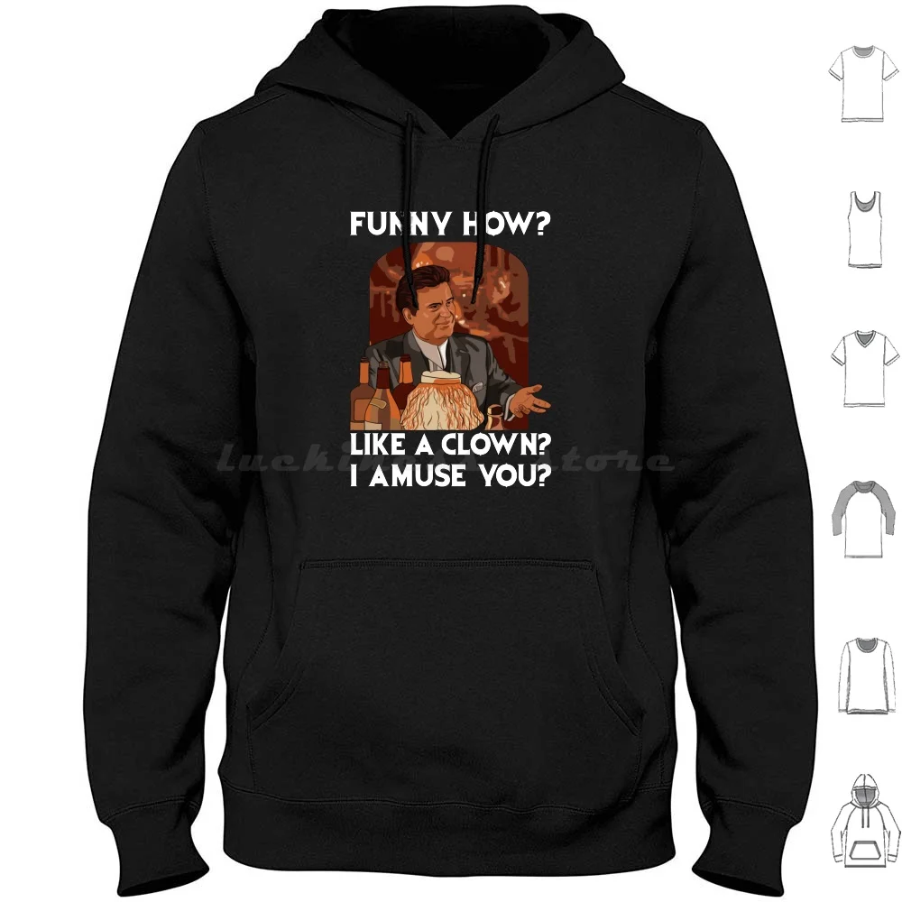 

Funny How Like A Clown Hoodie cotton Long Sleeve Goodfellas Movie Gangster Mafia Joe Pesci Scorsese Robert De Niro Film Mob