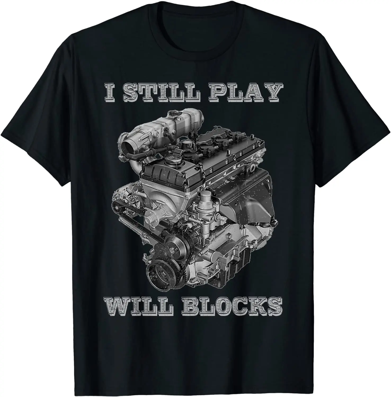 

I Still Play With Blocks Racing Car Engine Maintenance T-Shirt. Premium Cotton Short Sleeve O-Neck Mens T Shirt New S-3XL