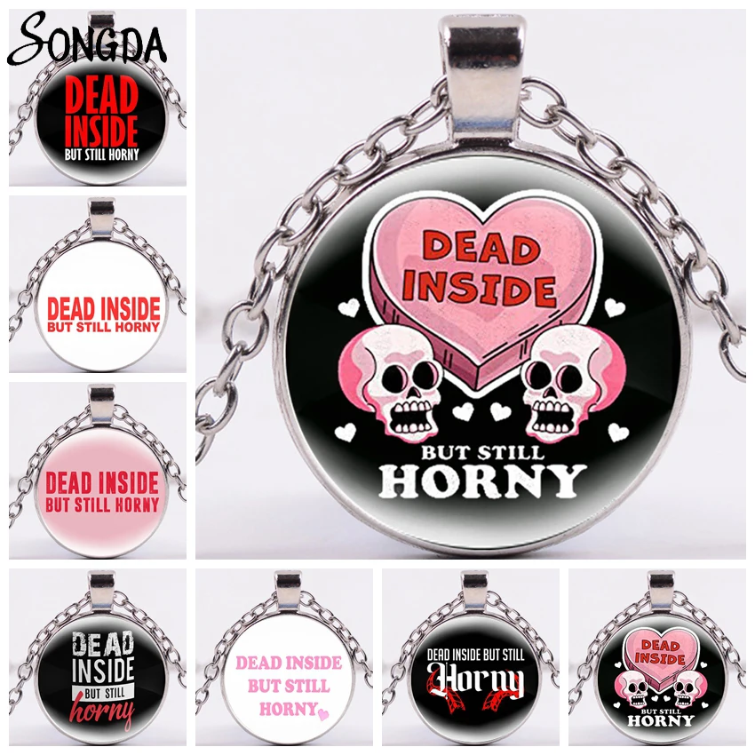 

Creative Dead Inside But Still Horny Necklace for Women Men Round Pendant Necklace Chains Glass Dome Jewelry Wholesale Gifts